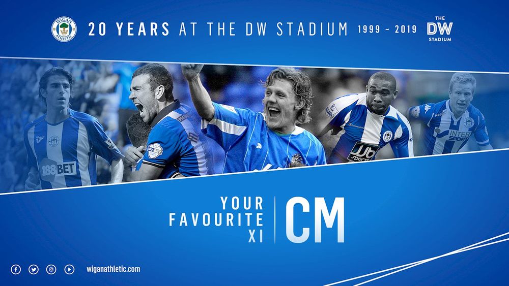 Wigan Athletic FC 20 YEARS VOTE FOR YOUR FAVOURITE CENTRE MIDFIELDER