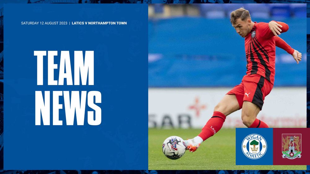 Wigan Athletic FC Team News Latics v Northampton Town